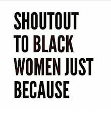 Shout to Black Women Just Because